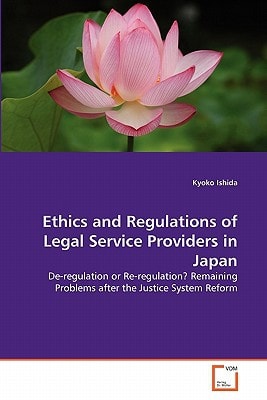Ethics and Regulations of Legal Service Providers in Japan: De-regulation or Re-regulation? Remaining Problems after the Justice System Reform