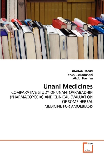 Unani Medicines: COMPARATIVE STUDY OF UNANI QARABADHIN (PHARMACOPOEIA) AND CLINICAL EVALUATION OF SOME HERBAL MEDICINE FOR AMOEBIASIS
