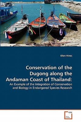 Conservation of the Dugong Along the Andaman Coast of Thailand An Example of the Integration of Conservation and Biology in Endangered Species Research