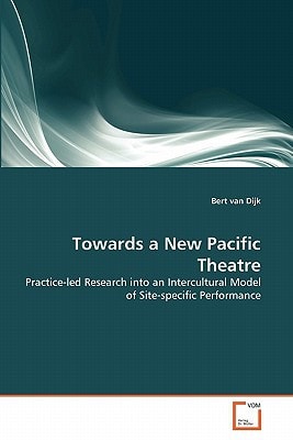 Towards a New Pacific Theatre: Practice-led Research into an Intercultural Model of Site-specific Performance