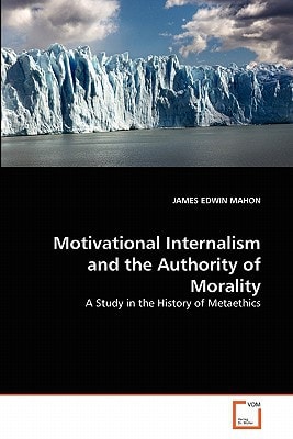 Motivational Internalism and the Authority of Morality: A Study in the History of Metaethics