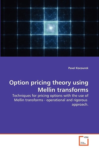 Option pricing theory using Mellin transforms: Techniques for pricing options with the use of Mellin transforms - operational and rigorous approach.