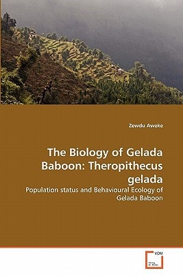 The Biology of Gelada Baboon: Theropithecus gelada: Population status and Behavioural Ecology of Gelada Baboon