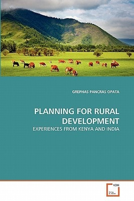 PLANNING FOR RURAL DEVELOPMENT: EXPERIENCES FROM KENYA AND INDIA
