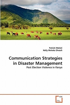 Communication Strategies in Disaster Management: Post Election Violence in Kenya