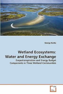 Wetland Ecosystems: Water and Energy Exchange: Evapotranspiration and Energy Budget Components in Three Wetland Communities