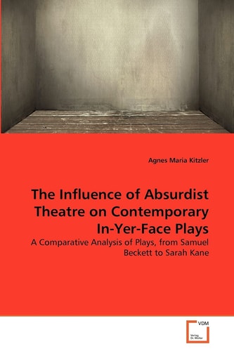 The Influence of Absurdist Theatre on Contemporary In-Yer-Face Plays: A Comparative Analysis of Plays, from Samuel Beckett to Sarah Kane