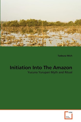 Initiation Into The Amazon: Yucuna Yurupari Myth and Ritual
