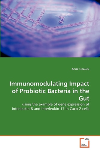 Immunomodulating Impact of Probiotic Bacteria in the Gut: using the example of gene expression of Interleukin-8 and Interleukin-17 in Caco-2 cells