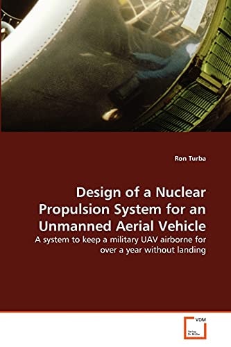 Design of a Nuclear Propulsion System for an Unmanned Aerial Vehicle: A system to keep a military UAV airborne for over a year without landing