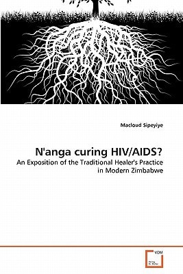 N'anga curing HIV/AIDS?: An Exposition of the Traditional Healer's Practice in Modern Zimbabwe