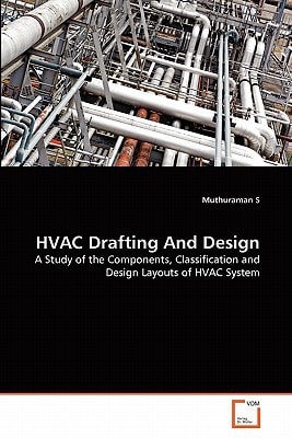 HVAC Drafting And Design: A Study of the Components, Classification and Design Layouts of HVAC System
