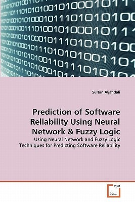 Prediction of Software Reliability Using Neural Network & Fuzzy Logic: Using Neural Network and Fuzzy Logic Techniques for Predicting Software Reliability