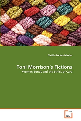 Toni Morrison's Fictions: Women Bonds and the Ethics of Care