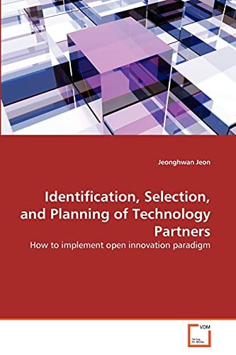 Identification, Selection, and Planning of Technology Partners: How to implement open innovation paradigm