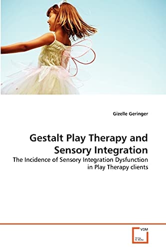 Gestalt Play Therapy and Sensory Integration: The Incidence of Sensory Integration Dysfunction in Play Therapy clients