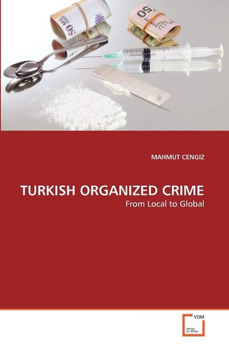 TURKISH ORGANIZED CRIME: From Local to Global