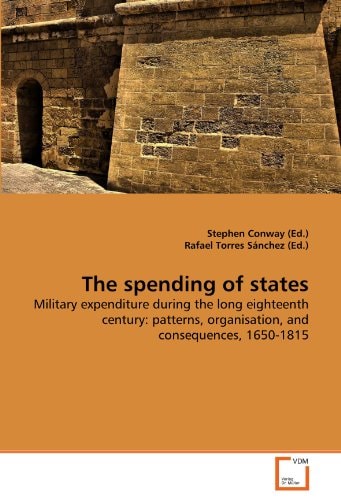 The spending of states: Military expenditure during the long eighteenth century: patterns, organisation, and consequences, 1650-1815