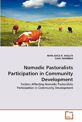 Nomadic Pastoralists Participation in Community Development: Factors Affecting Nomadic Pastoralists Participation in Community Development