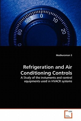 Refrigeration and Air Conditioning Controls: A Study of the instuments and control equipments used in HVACR systems