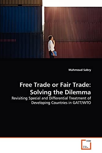 Free Trade or Fair Trade: Solving the Dilemma: Revisiting Special and Differential Treatment of Developing Countries in GATT/WTO