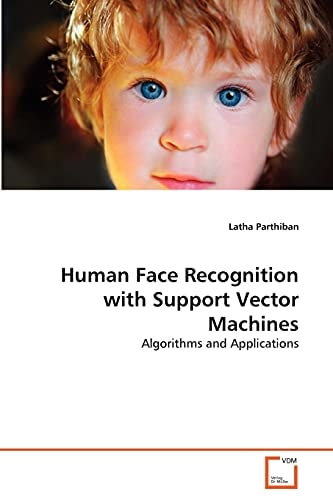 Human Face Recognition with Support Vector Machines: Algorithms and Applications