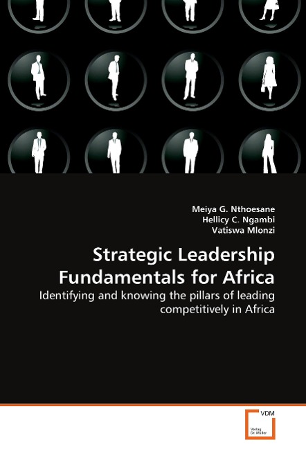 Strategic Leadership Fundamentals for Africa: Identifying and knowing the pillars of leading competitively in Africa