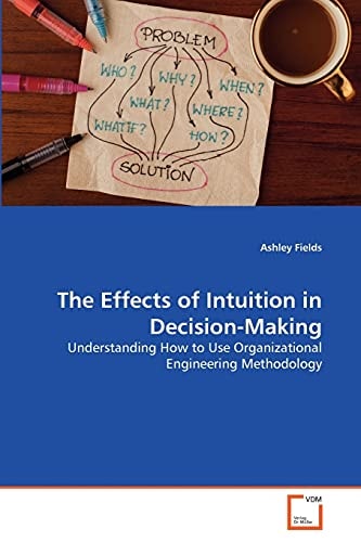 The Effects of Intuition in Decision-Making: Understanding How to Use Organizational Engineering Methodology