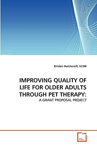 IMPROVING QUALITY OF LIFE FOR OLDER ADULTS THROUGH PET THERAPY:: A GRANT PROPOSAL PROJECT