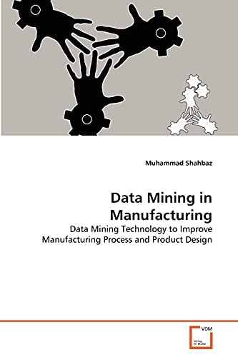 Data Mining in Manufacturing: Data Mining Technology to Improve Manufacturing Process and Product Design