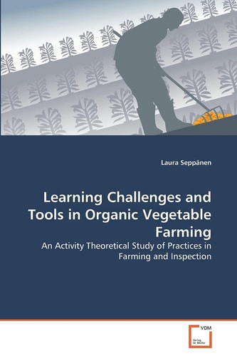 Learning Challenges and Tools in Organic Vegetable Farming: An Activity Theoretical Study of Practices in Farming and Inspection