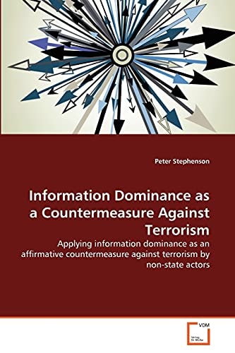 Information Dominance as a Countermeasure Against Terrorism: Applying information dominance as an affirmative countermeasure against terrorism by non-state actors
