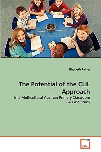 The Potential of the CLIL Approach: In a Multicultural Austrian Primary Classroom - A Case Study