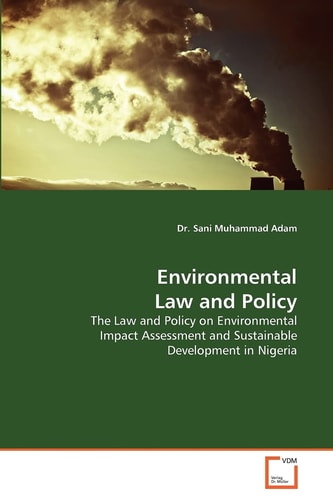 Environmental Law and Policy: The Law and Policy on Environmental Impact Assessment and Sustainable Development in Nigeria