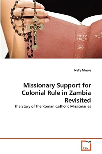 Missionary Support for Colonial Rule in Zambia Revisited: The Story of the Roman Catholic Missionaries