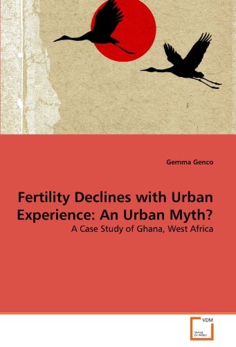 Fertility Declines with Urban Experience: An Urban Myth?: A Case Study of Ghana, West Africa