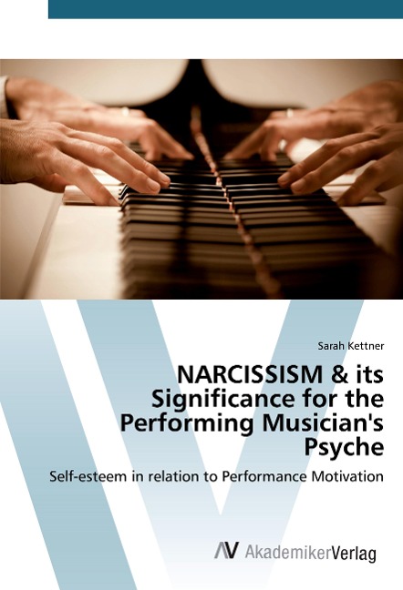 NARCISSISM & its Significance for the Performing Musicians Psyche: Self-esteem in relation to Performance Motivation