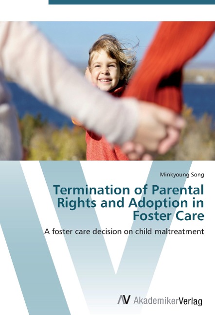 Termination of Parental Rights and Adoption in Foster Care: A foster care decision on child maltreatment