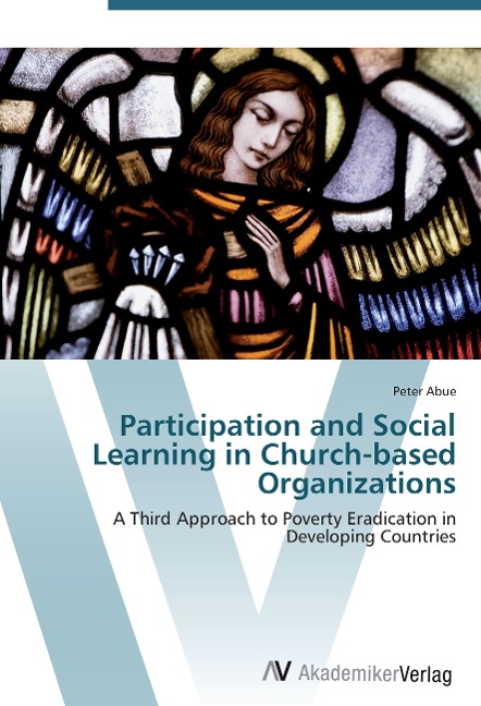 Participation and Social Learning in Church-based Organizations: A Third Approach to Poverty Eradication in Developing Countries