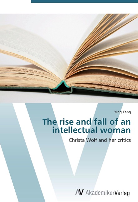 The rise and fall of an intellectual woman: Christa Wolf and her critics