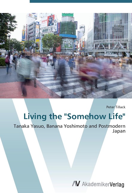 Living the Somehow Life: Tanaka Yasuo, Banana Yoshimoto and Postmodern Japan