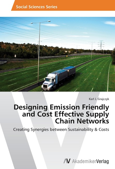 Designing Emission Friendly and Cost Effective Supply Chain Networks: Creating Synergies between Sustainability & Costs