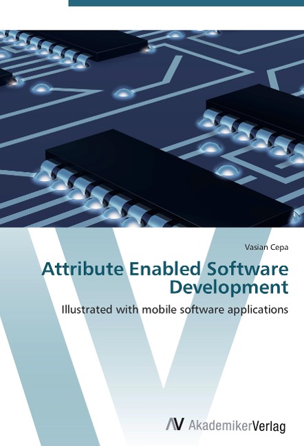 Attribute Enabled Software Development: Illustrated with mobile software applications