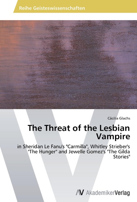 The Threat of the Lesbian Vampire: in Sheridan Le Fanus Carmilla, Whitley Striebers The Hunger and Jewelle Gomezs The Gilda Stories