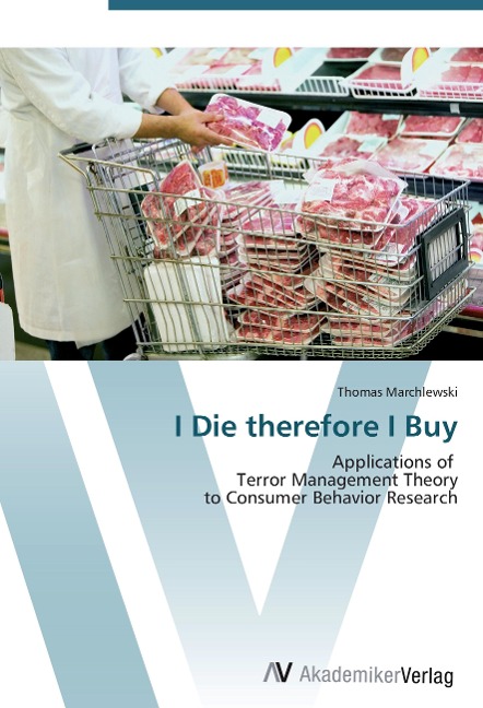 I Die therefore I Buy: Applications of   Terror Management Theory  to Consumer Behavior Research