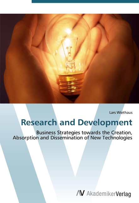 Research and Development: Business Strategies towards the Creation, Absorption and Dissemination of New Technologies