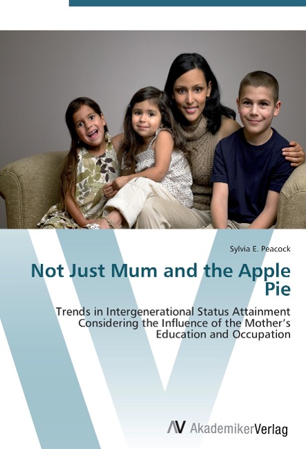 Not Just Mum and the Apple Pie: Trends in Intergenerational Status Attainment Considering the Influence of the Mothers Education and Occupation