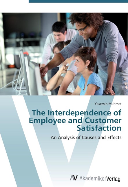 The Interdependence of Employee and Customer Satisfaction: An Analysis of Causes and Effects