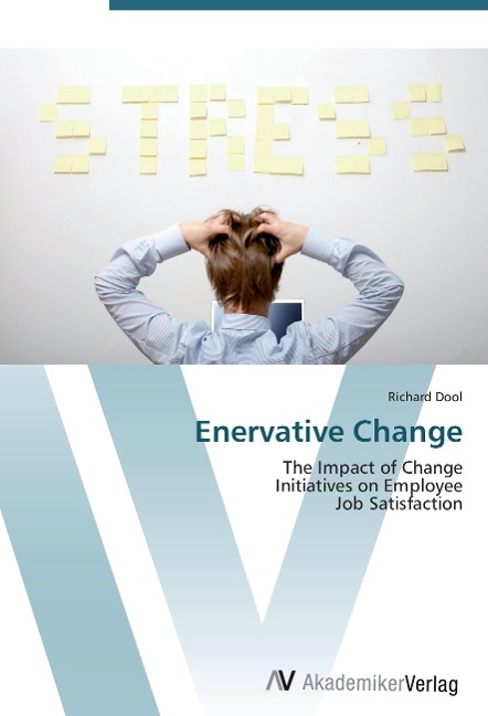 Enervative Change: The Impact of Change  Initiatives on Employee  Job Satisfaction