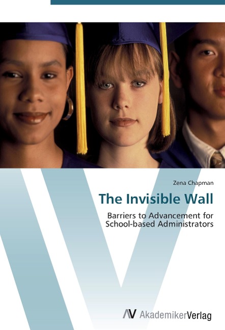 The Invisible Wall: Barriers to Advancement for  School-based Administrators